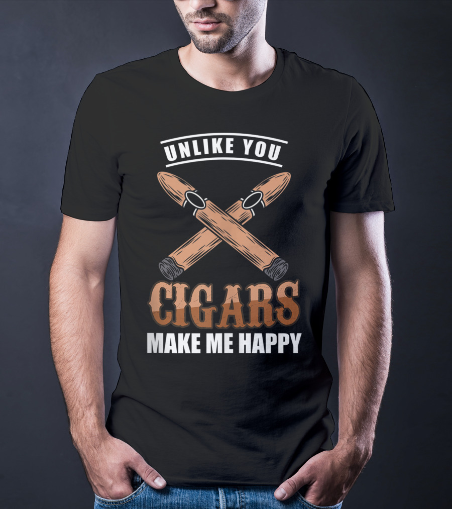 Unlike You Cigars Make Me Happy T-Shirt
