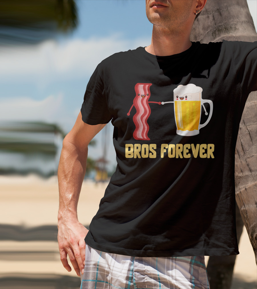 Bros Forever Beer Bacon Funny Food Tees Alcohol T-Shirt