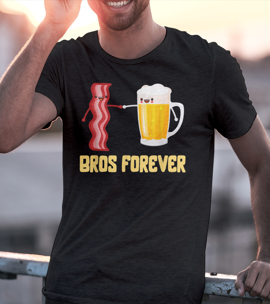 Bros Forever Beer Bacon Funny Food Tees Alcohol T-Shirt