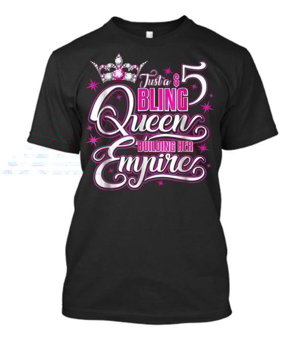 Just A $5 Bling Queen Building Her Empire T-Shirt