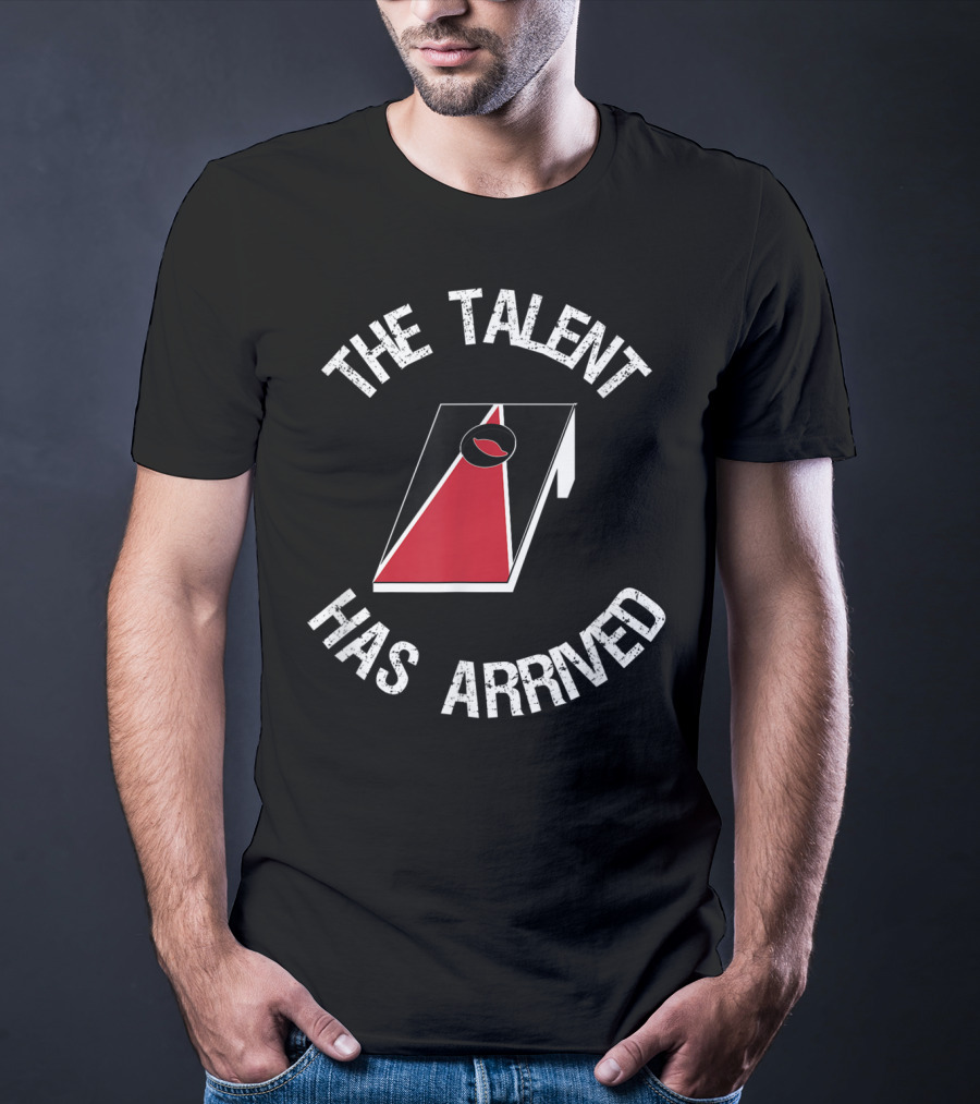 The Talent Has Arrived Cornhole Board T-Shirt
