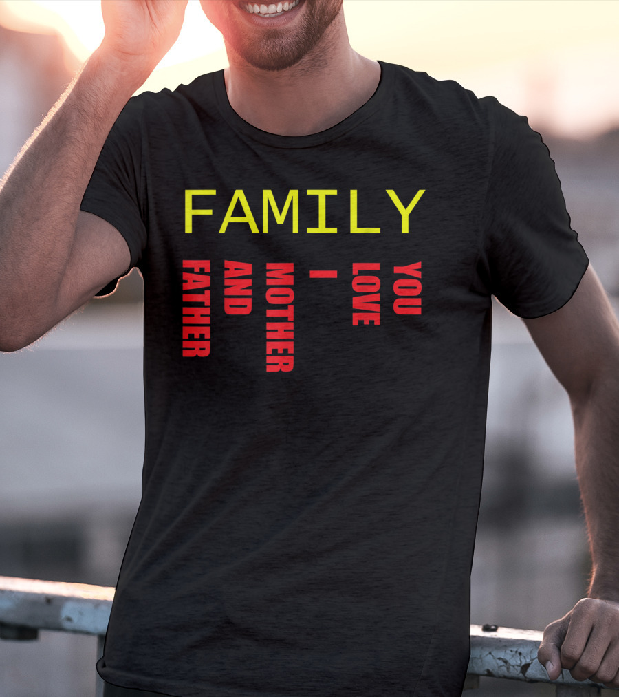 Family Father Mother And Love You T-Shirt