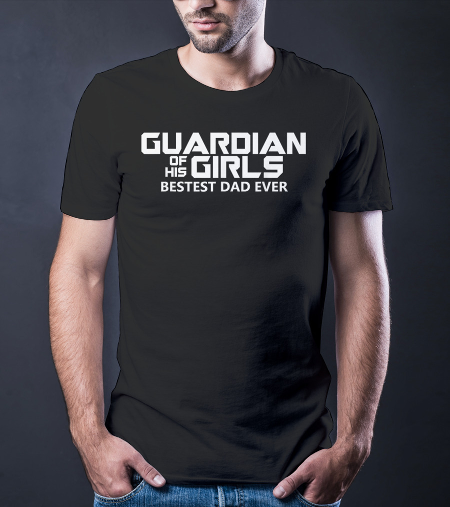 Guardian Of His Girls Bestest Dad Ever T-Shirt