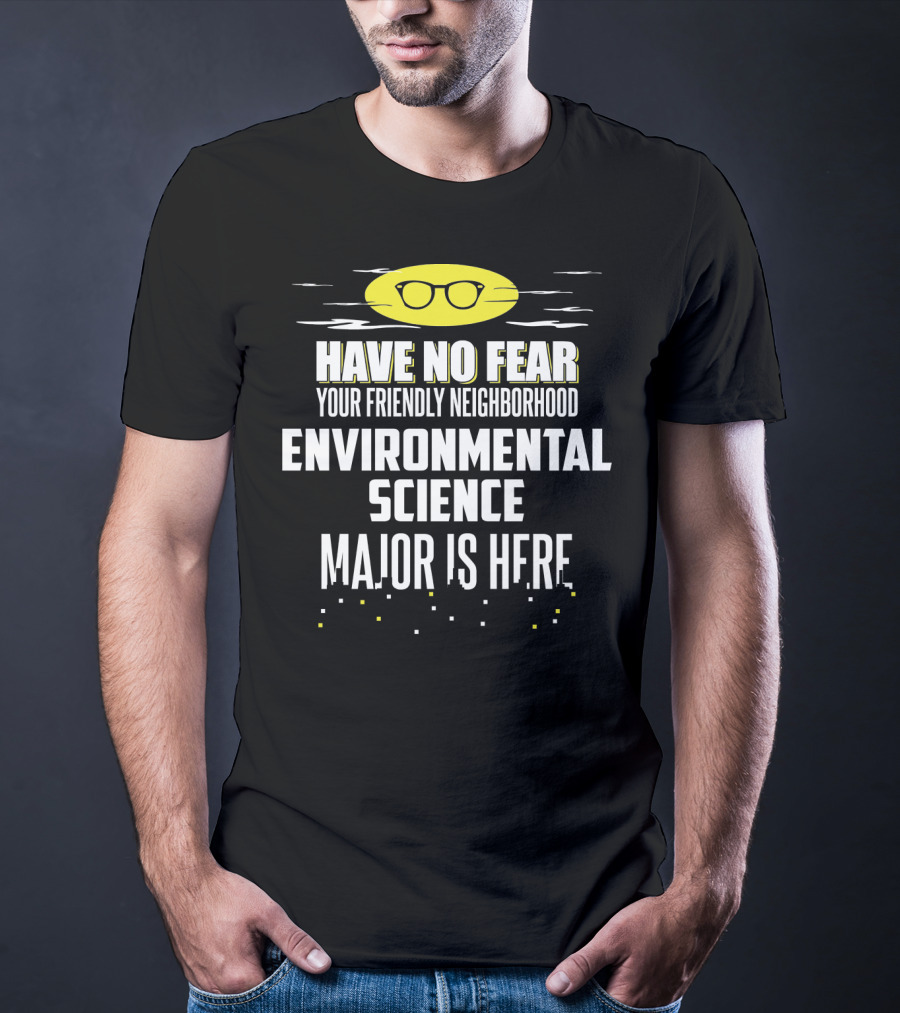 Have No Fear Your Friendly Neighborhood Environmental Science Major Is Here T-Shirt