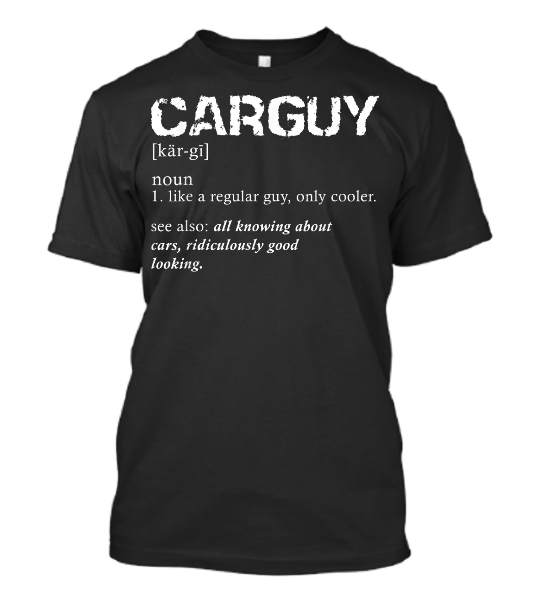Car Guy Definition Cooler Gear Head All Knowing About Cars Ridiculously Good Looking T-Shirt