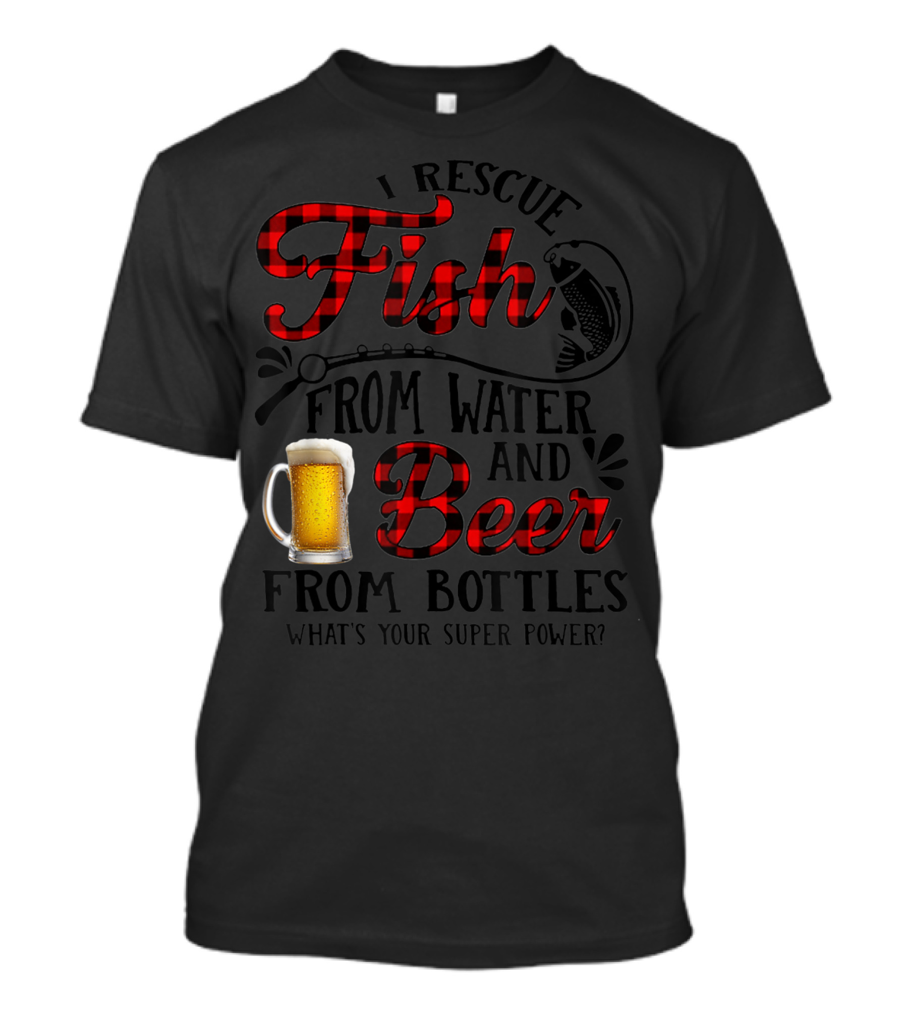 I Rescue Fish From Water And Beer From Bottles What's Your Super Power? T-Shirt
