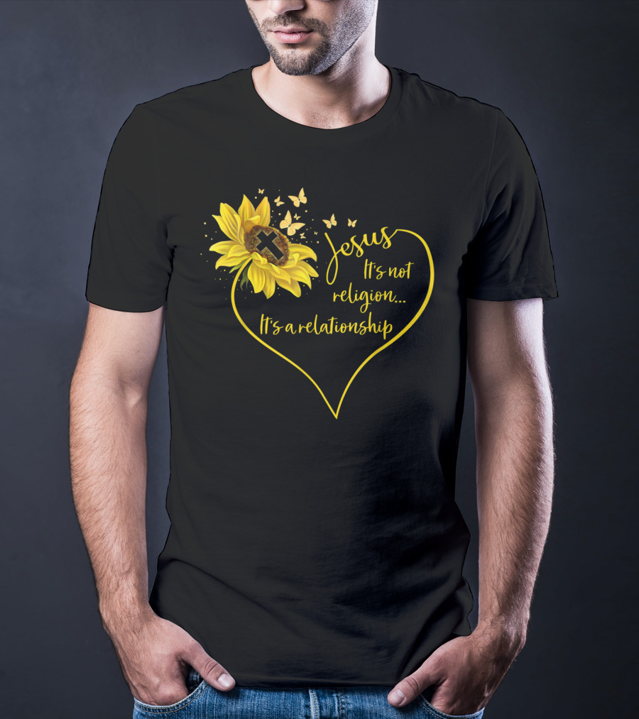 Jesus It's Not Religion It's A Relationship Sunflower Heart Cross Butterflies T-Shirt