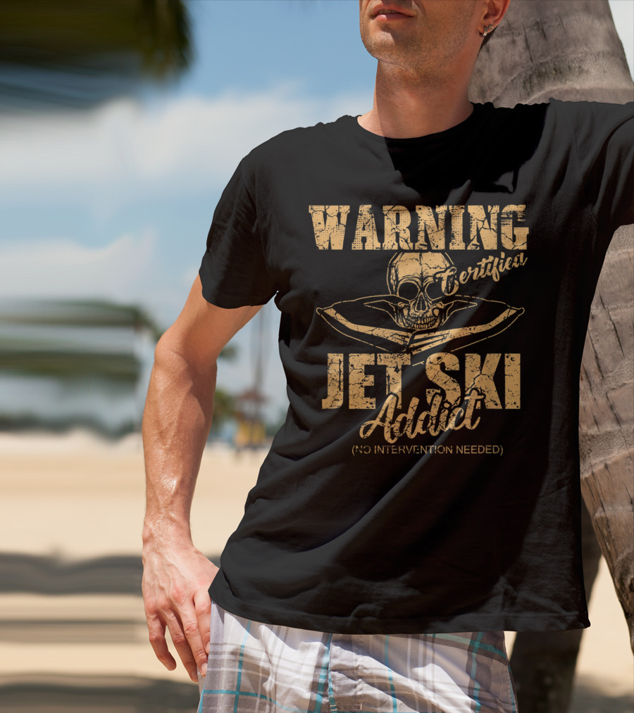 Warning Certified Jet Ski Addict No Intervention Needed T-Shirt