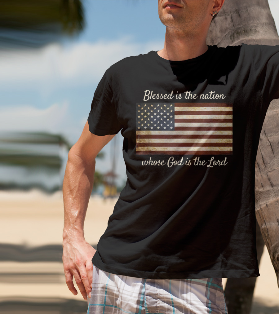 Blessed Is The Nation Whose God Is The Lord American Flag Christian Patriotic T-Shirt