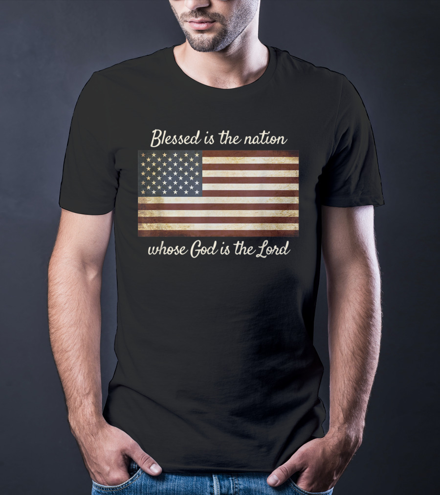 Blessed Is The Nation Whose God Is The Lord American Flag Christian Patriotic T-Shirt