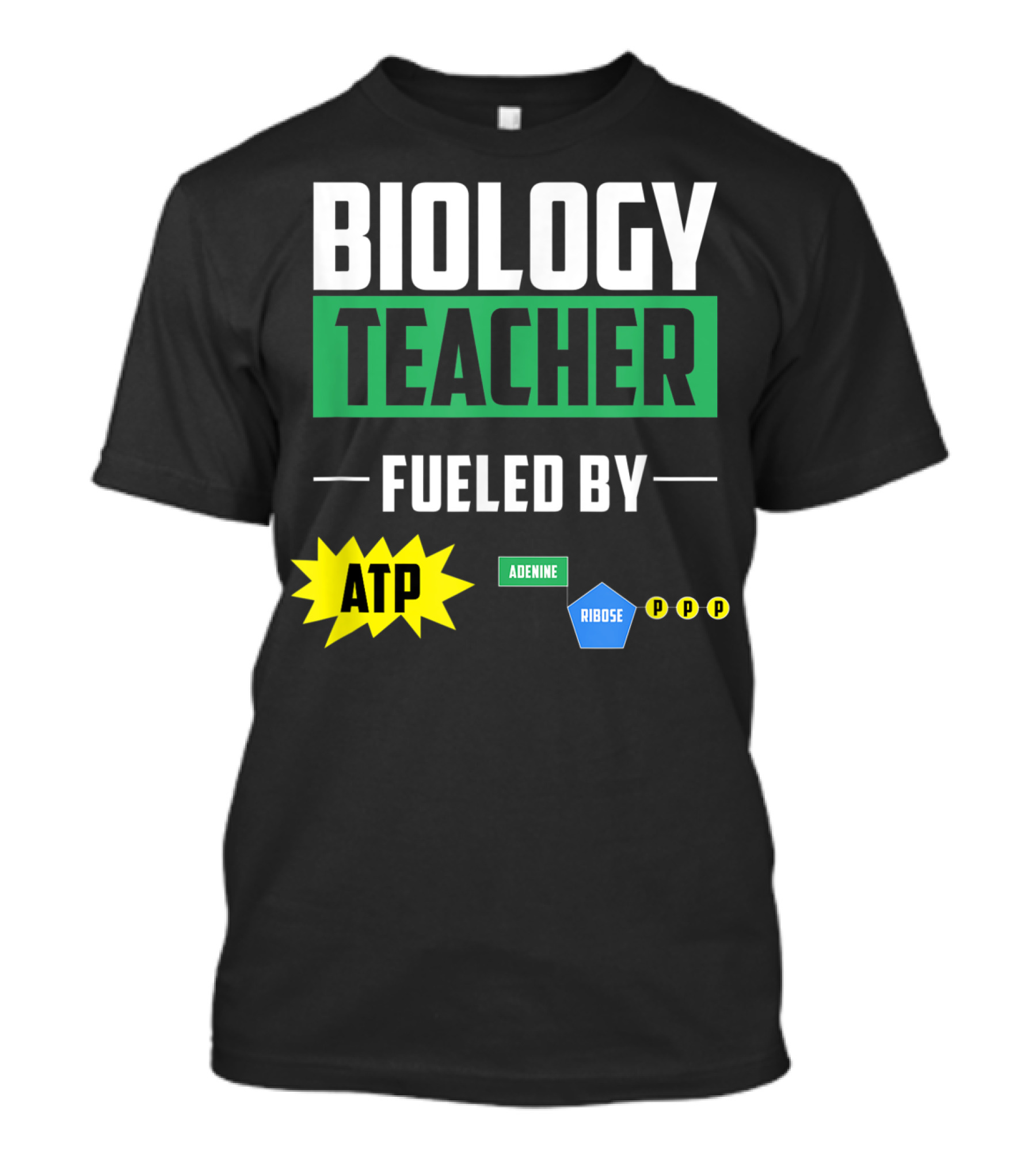 Biology Teacher Fueled By ATP Adenine Ribose Chemistry Teacher T-Shirt