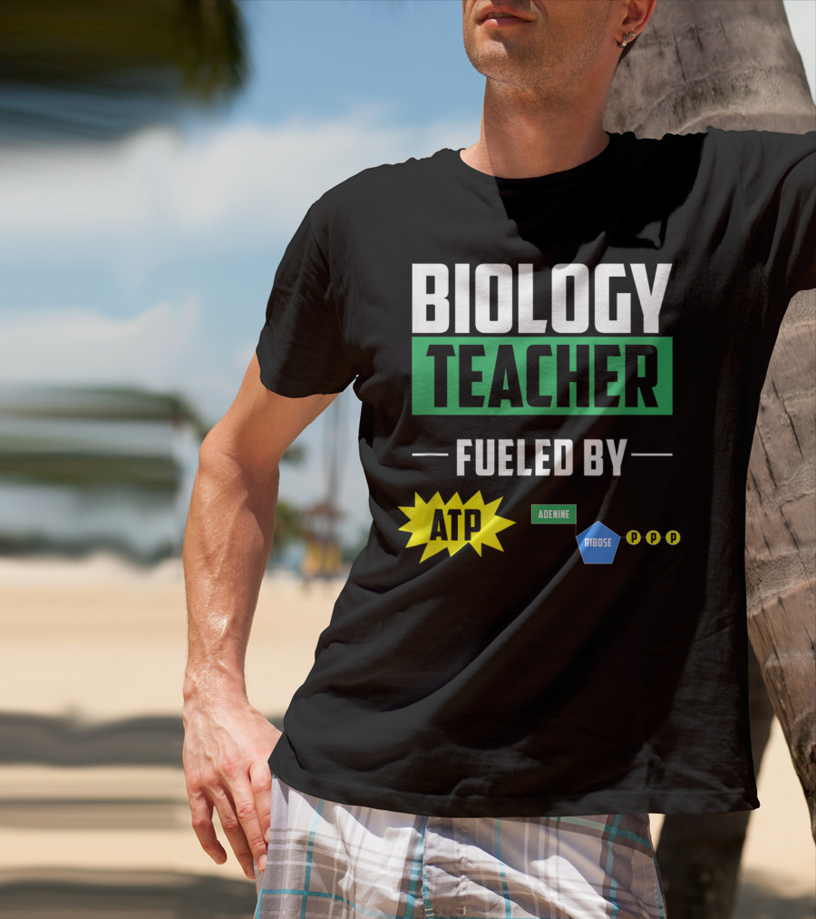 Biology Teacher Fueled By ATP Adenine Ribose Chemistry Teacher T-Shirt