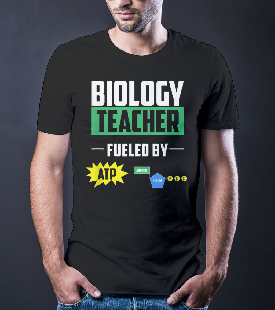 Biology Teacher Fueled By ATP Adenine Ribose Chemistry Teacher T-Shirt