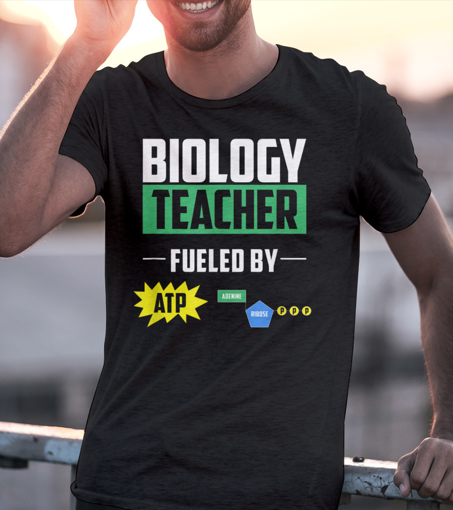 Biology Teacher Fueled By ATP Adenine Ribose Chemistry Teacher T-Shirt