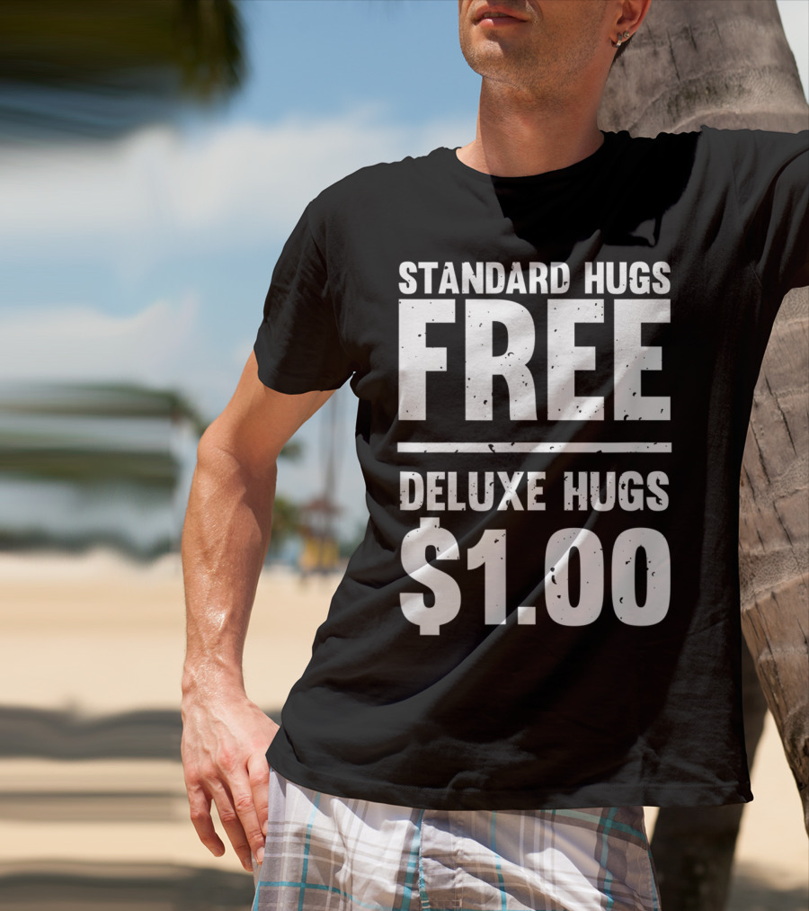 Standard Hugs Free Deluxe Hugs $1.00 T-Shirt