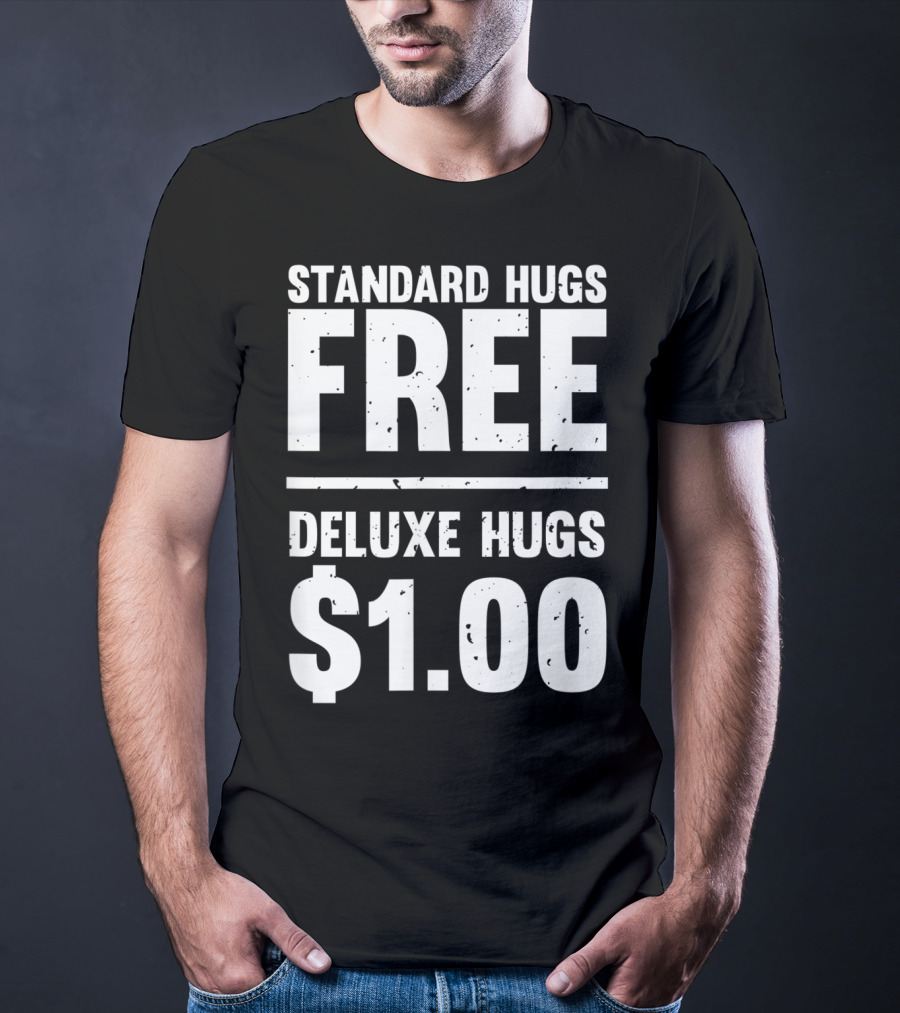Standard Hugs Free Deluxe Hugs $1.00 T-Shirt