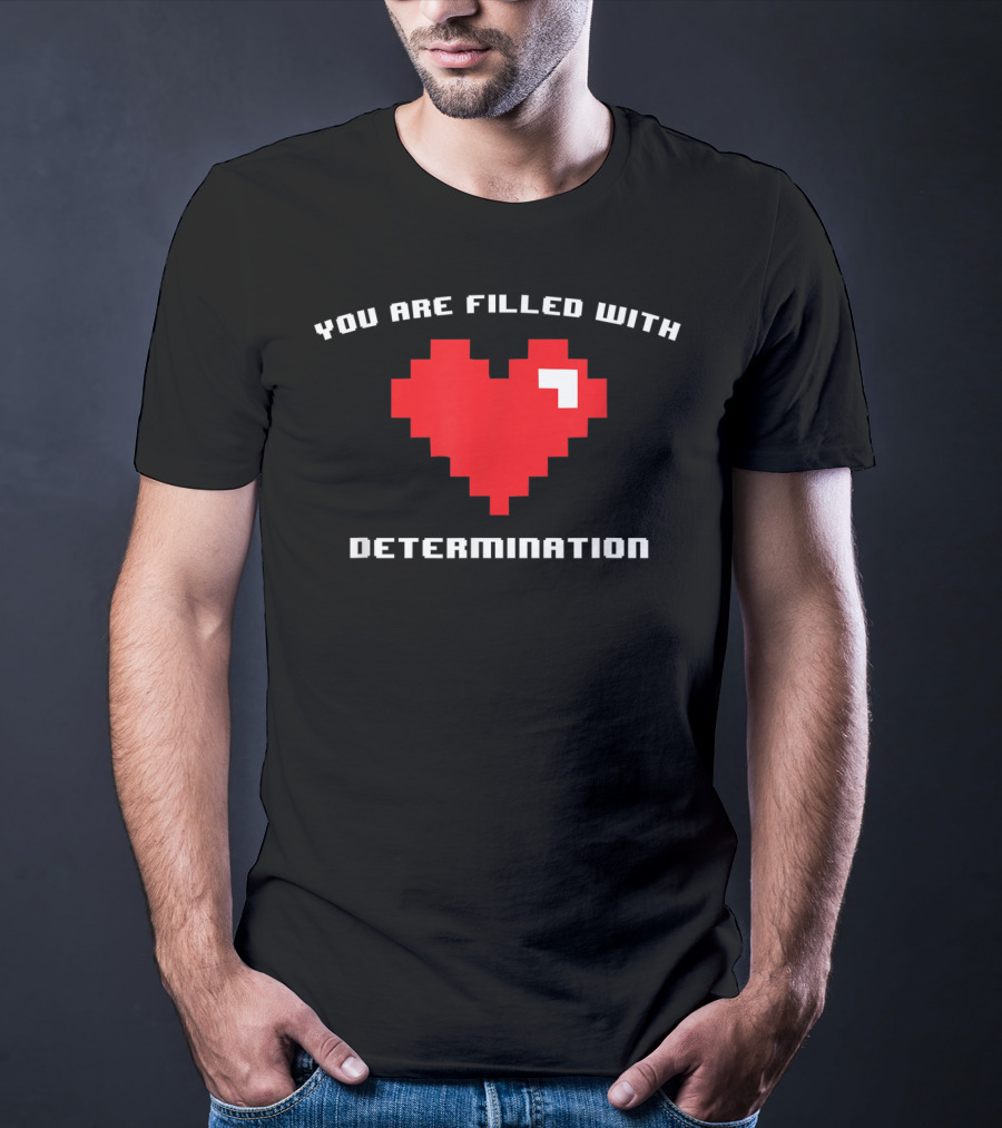 You Are Filled With Determination Pixel Heart Gaming Motivation T-Shirt