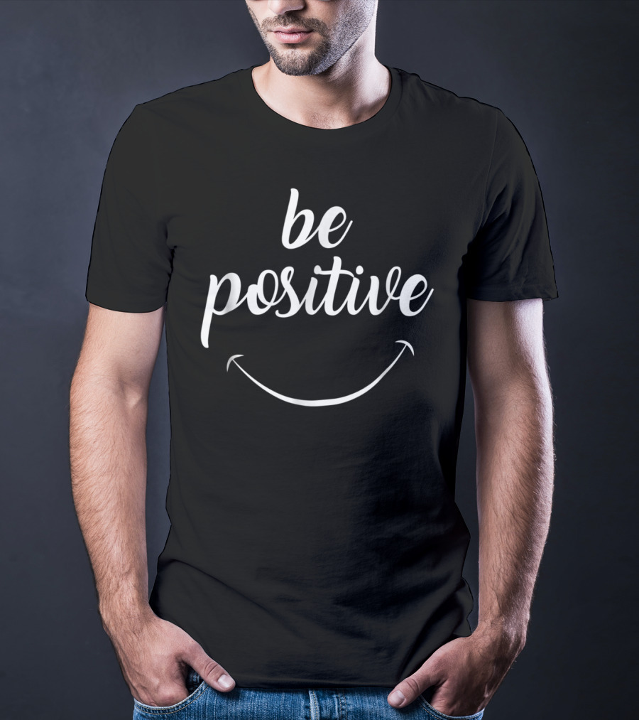 Be Positive Motivational Smile T-Shirt