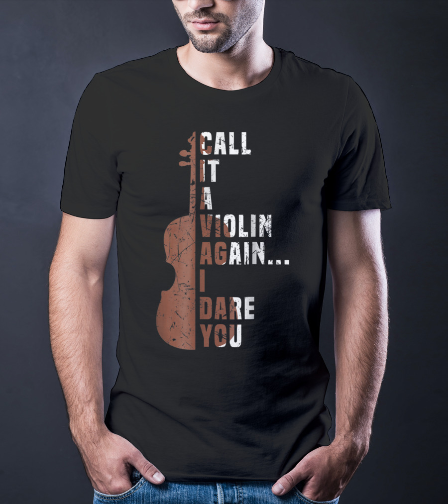 Call It A Violin Again I Dare You Viola Cello Music T-Shirt