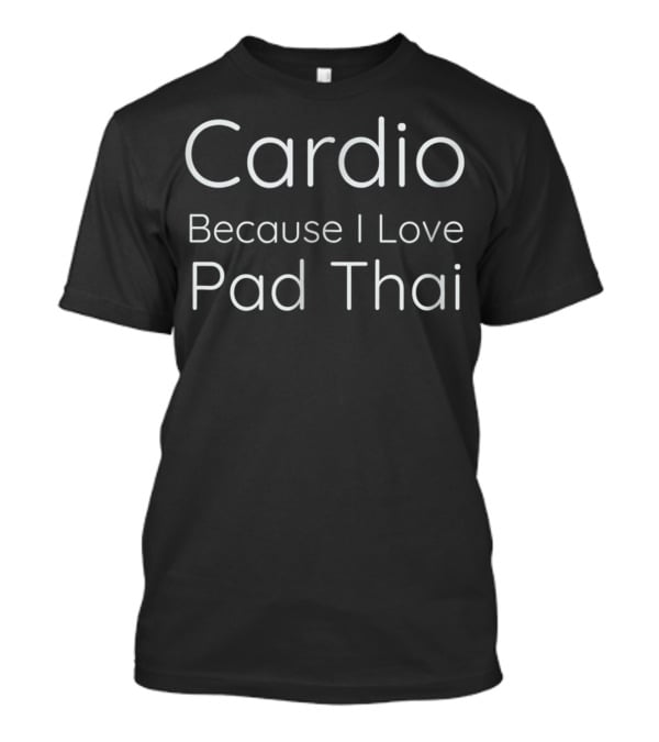 Cardio Enthusiast Driven By Love For Pad Thai T-Shirt