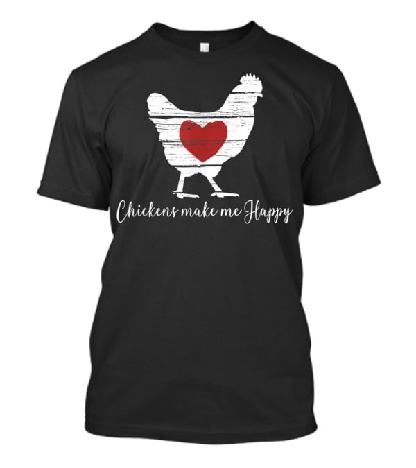 Chickens Make Me Happy Heart Hen T-Shirt