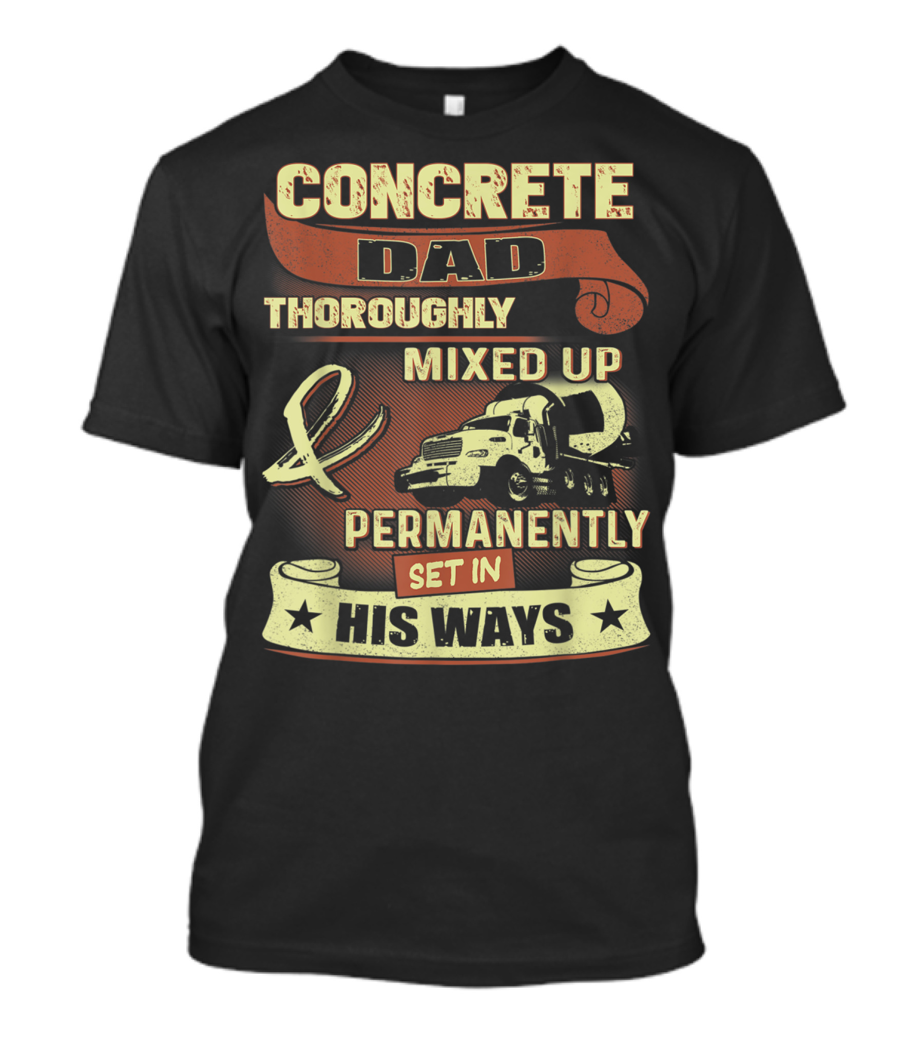 Concrete Dad Thoroughly Mixed Up Permanently Set IN His Ways T-Shirt