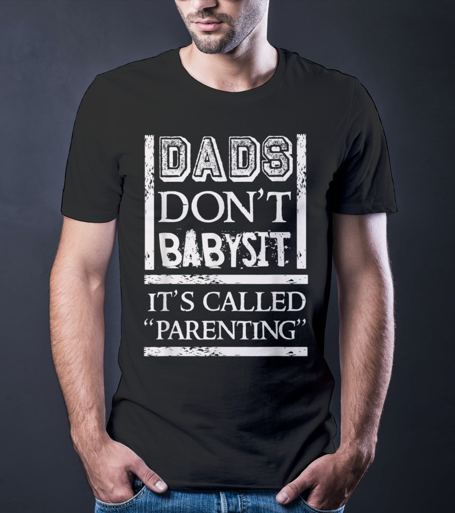 Dads Don't Babysit It's Called Parenting Funny Father T-Shirt