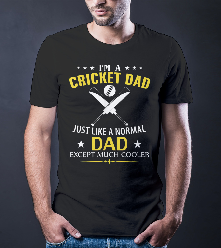 I'm A Cricket Dad Just Like A Normal Dad Except Much Cooler T-Shirt