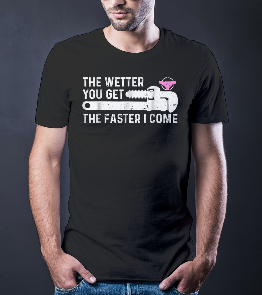 The Wetter You Get The Faster I Come Plaque Wrench Humor T-Shirt