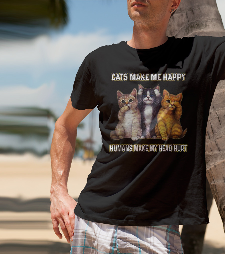 Cats Make Me Happy Humans Make My Head Hurt Cute Trio Of Funny Cats T-Shirt