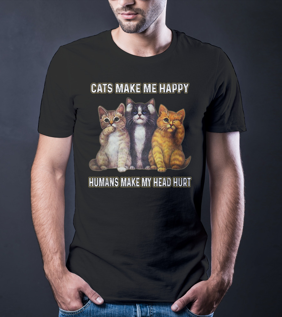 Cats Make Me Happy Humans Make My Head Hurt Cute Trio Of Funny Cats T-Shirt