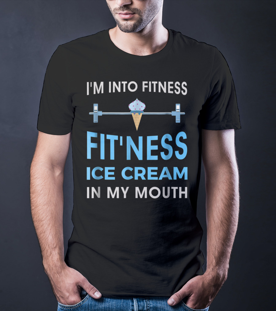 I'm Into Fitness Fit'ness Ice Cream In My Mouth T-Shirt
