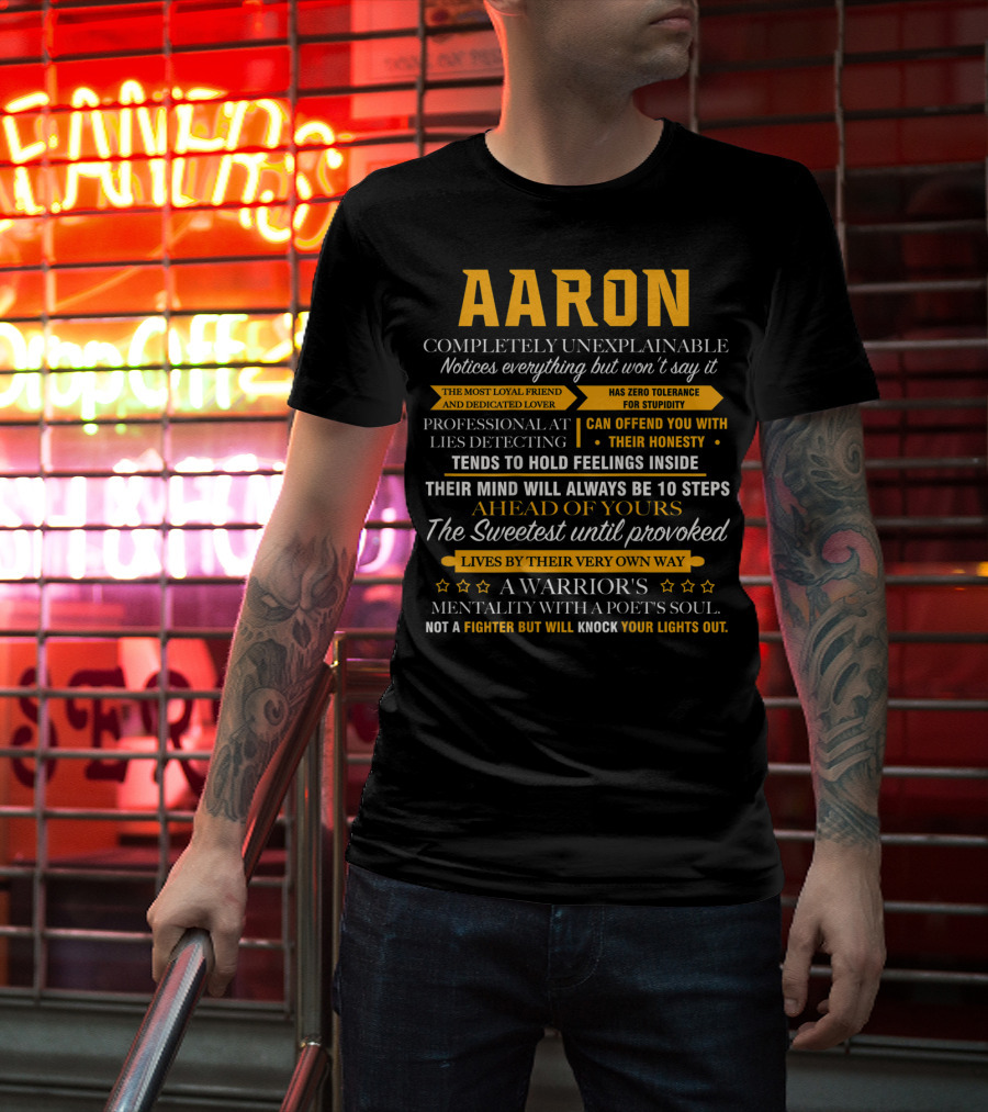 AARON Completely Unexplainable Notices Everything The Most Loyal Friend Has Zero Tolerance Professional Honesty Feelings Inside Steps Ahead Sweetest Warrior Poet Fighter T-Shirt