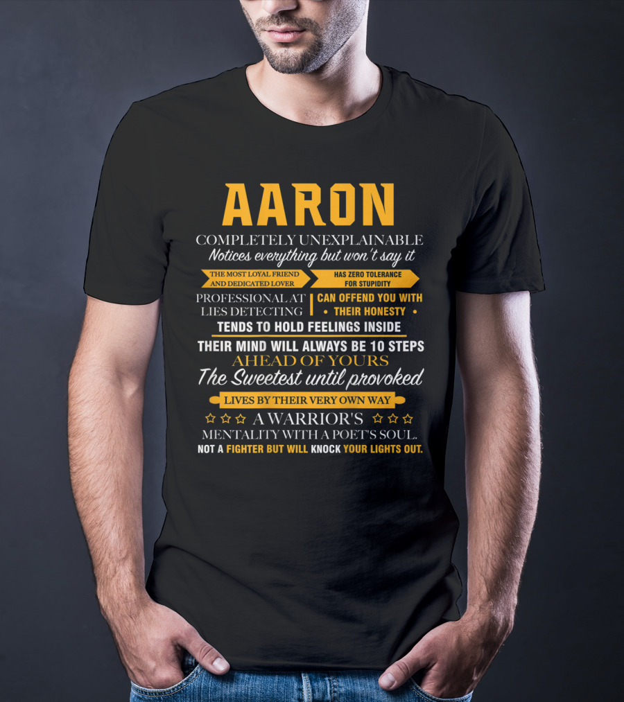 AARON Completely Unexplainable Notices Everything The Most Loyal Friend Has Zero Tolerance Professional Honesty Feelings Inside Steps Ahead Sweetest Warrior Poet Fighter T-Shirt