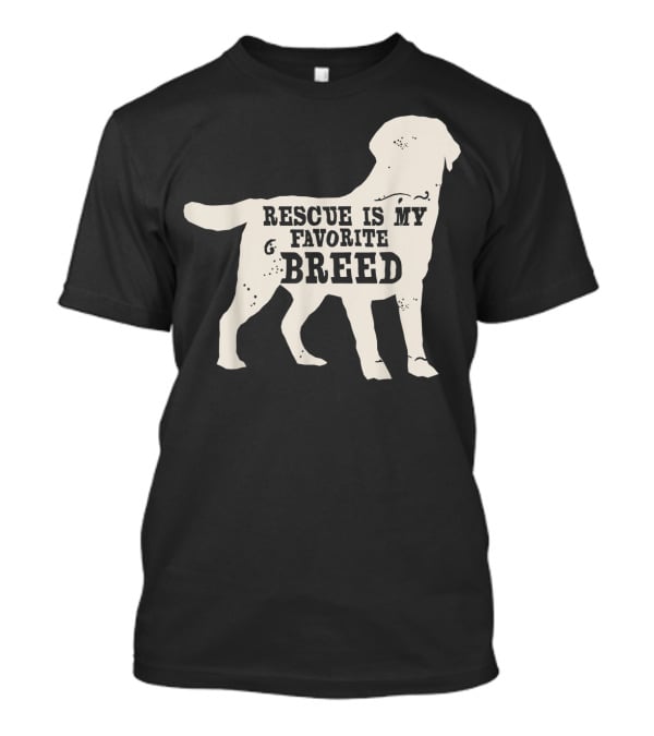Adopt A Dog Rescue Is My Favorite Breed T-Shirt
