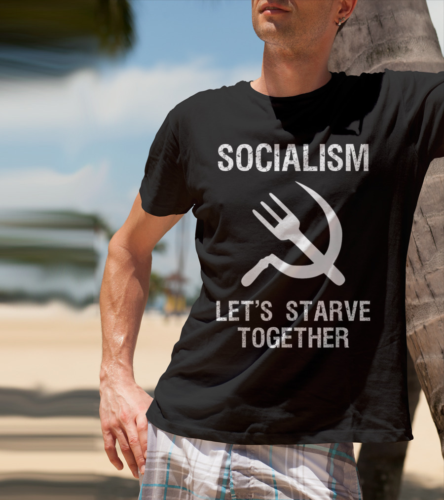 Socialism Let's Starve Together Anti Hammer Sickle Fork T-Shirt