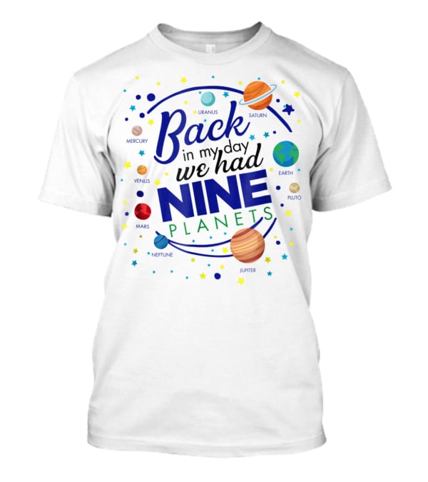 Back In My Day We Had Nine Planets Saturn Uranus Neptune Jupiter Mars Earth Astronomy Teacher T-Shirt