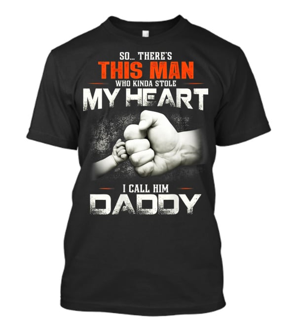 This Man Who Kinda Stole My Heart I Call Him Daddy T-Shirt