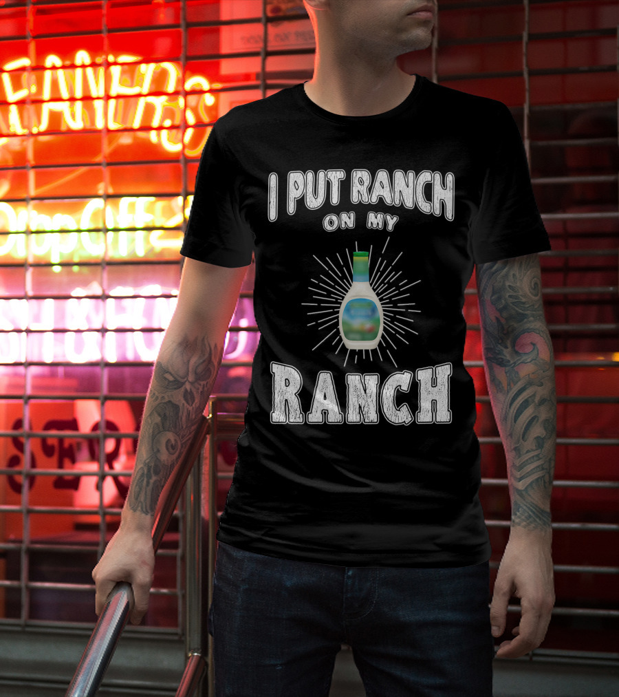 I Put Ranch On My Ranch Funny Ranch Dressing Bottle Centered Text Burst T-Shirt