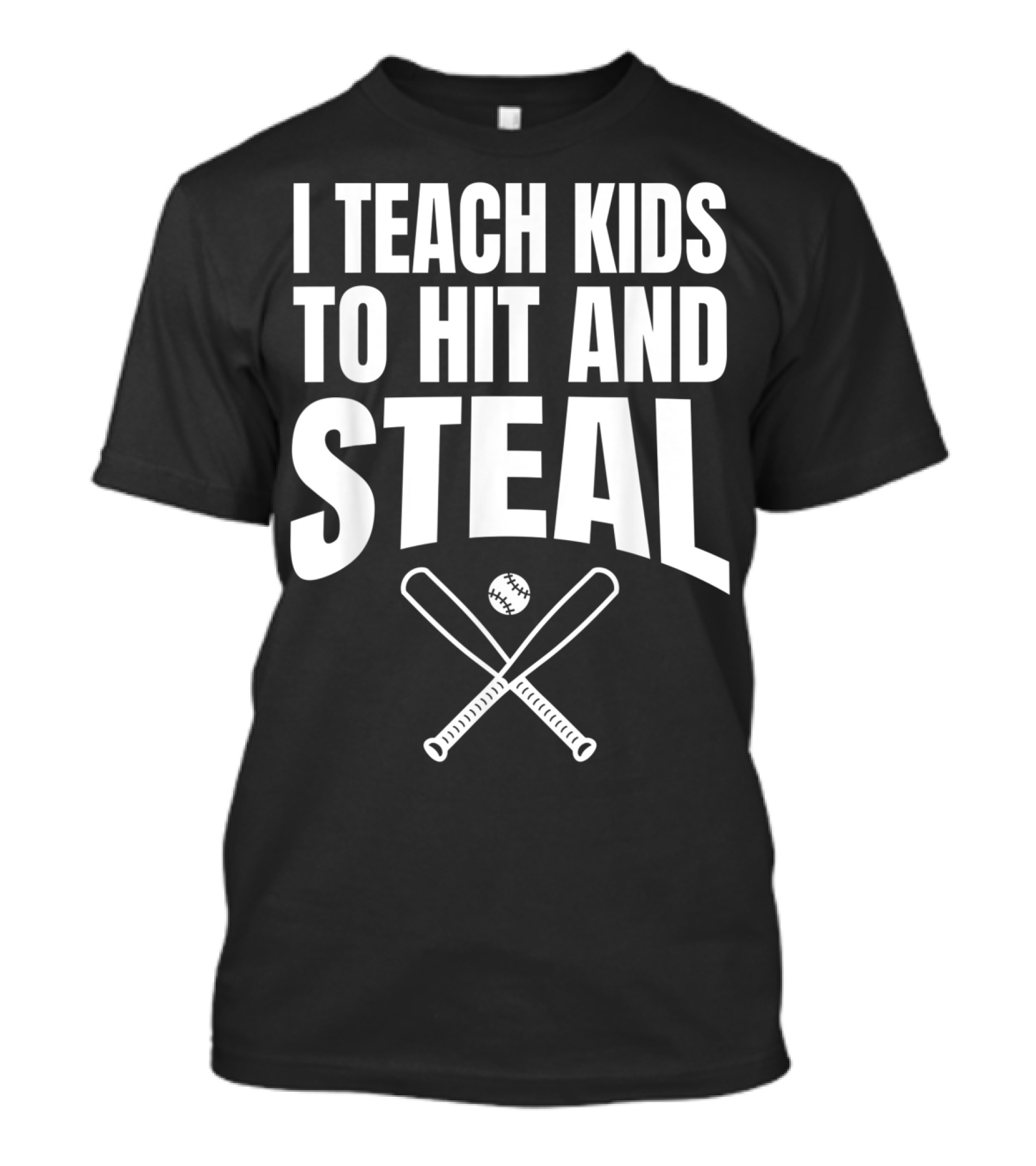 I Teach Kids To Hit And Steal Baseball Coach Bats And Ball T-Shirt