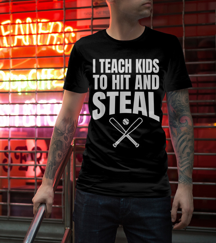 I Teach Kids To Hit And Steal Baseball Coach Bats And Ball T-Shirt