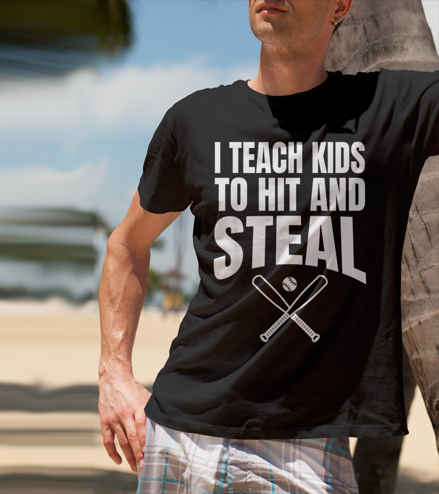 I Teach Kids To Hit And Steal Baseball Coach Bats And Ball T-Shirt