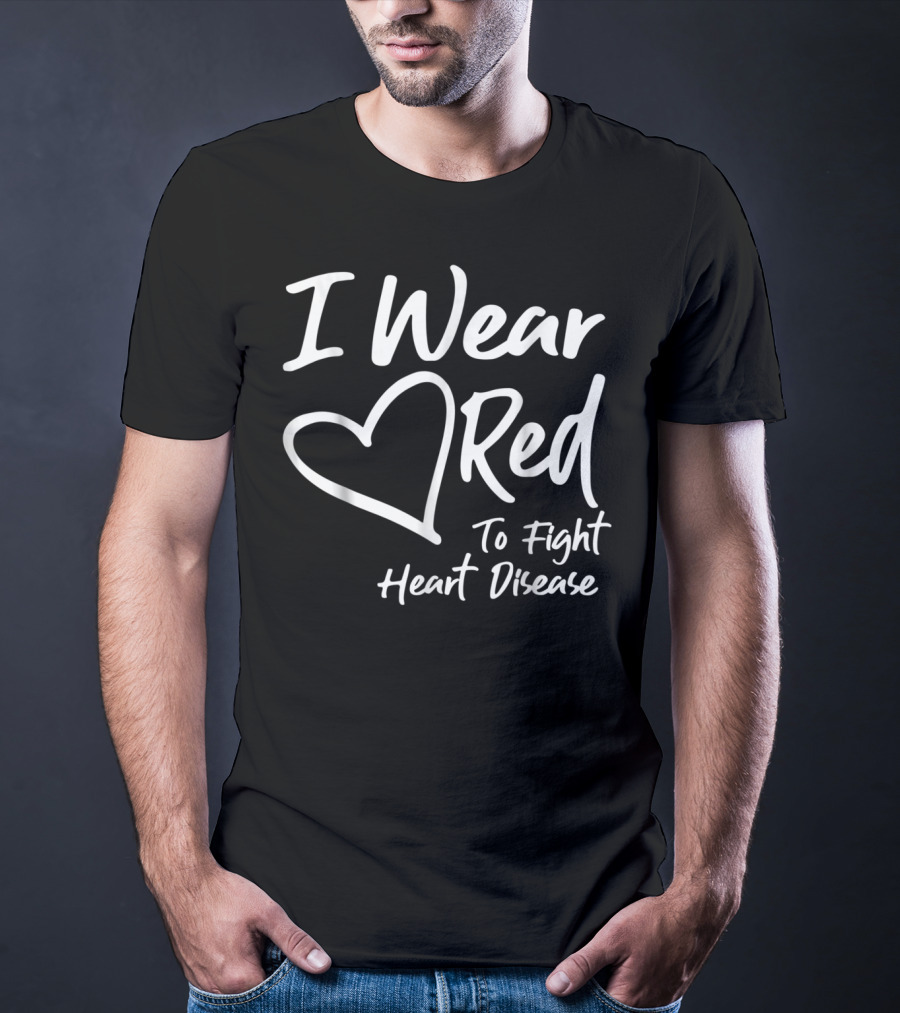 I Wear Red Heart To Fight Heart Disease T-Shirt
