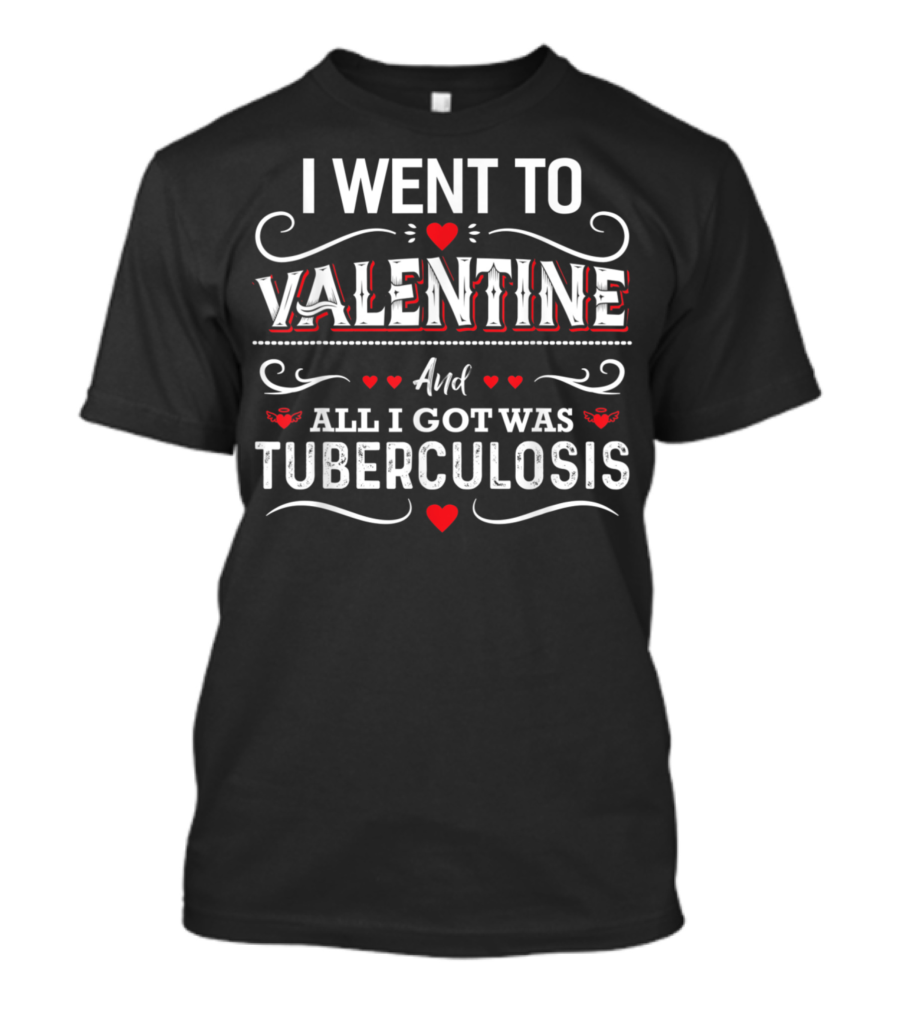 I Went To Valentine And All I Got Was Tuberculosis Hearts And Scrolls T-Shirt