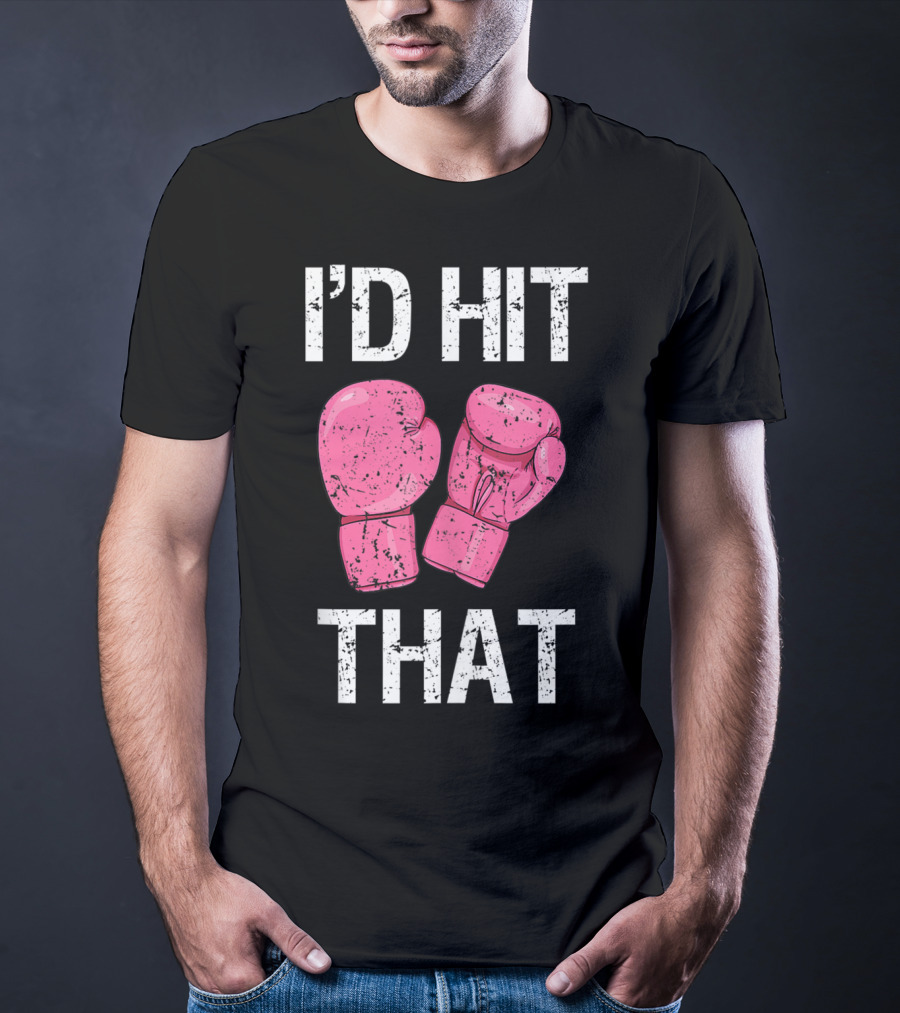 I'D Hit That Funny Kickboxing Boxing Women's Class Pink Gloves T-Shirt