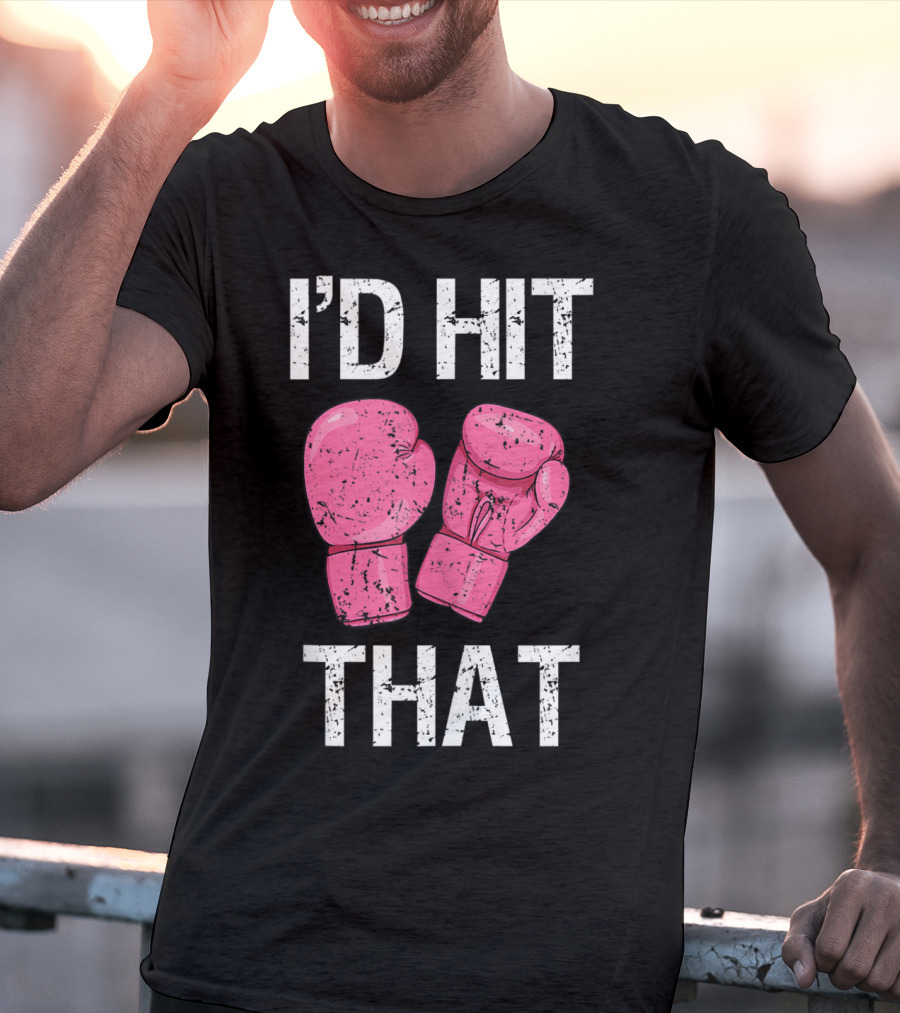 I'D Hit That Funny Kickboxing Boxing Women's Class Pink Gloves T-Shirt