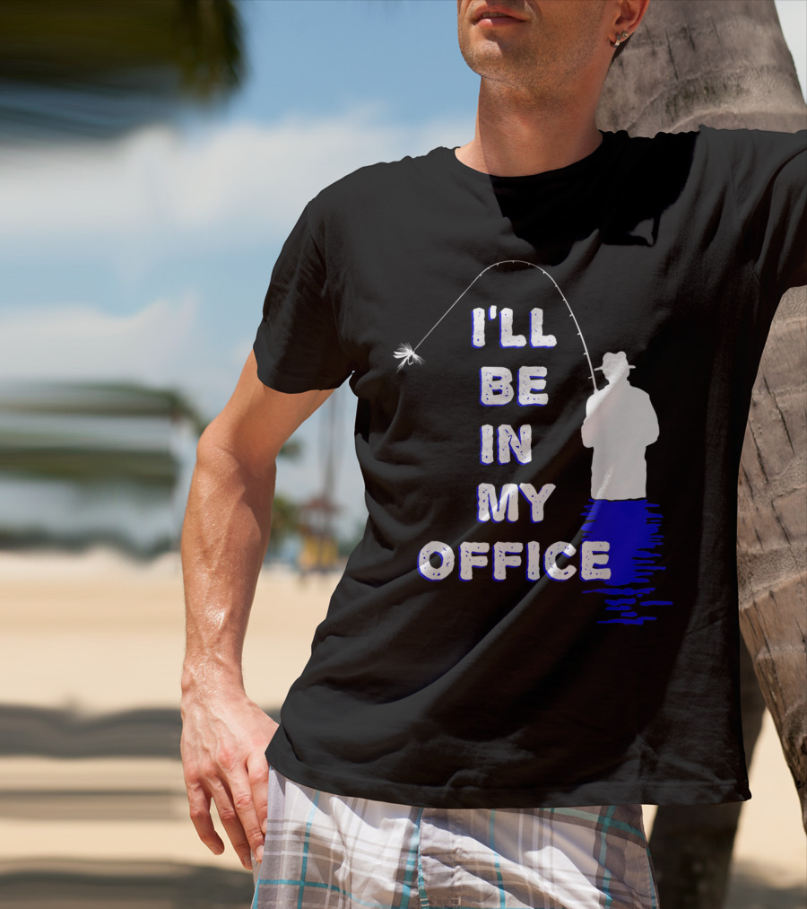 I'll Be In My Office Funny Fly Fishing With Silhouette And Rod T-Shirt
