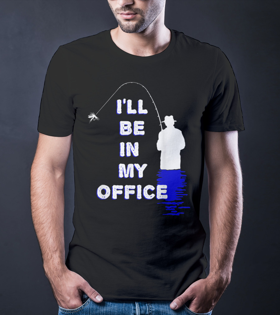 I'll Be In My Office Funny Fly Fishing With Silhouette And Rod T-Shirt