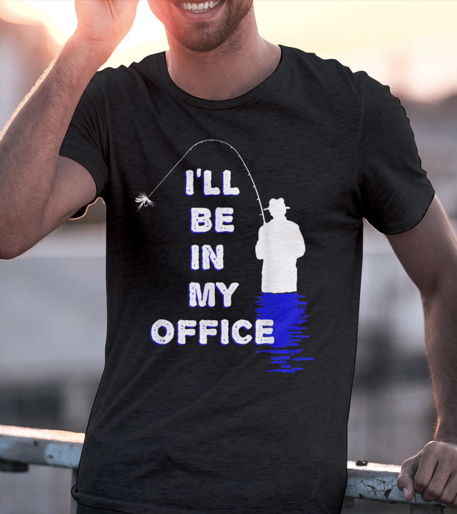 I'll Be In My Office Funny Fly Fishing With Silhouette And Rod T-Shirt