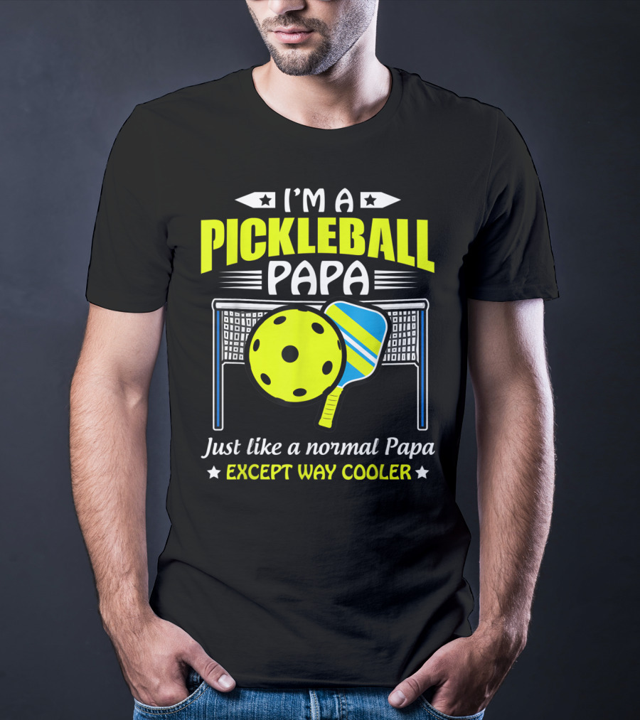 I'm A Pickleball Papa Just Like A Normal Papa Except Way Cooler T-Shirt